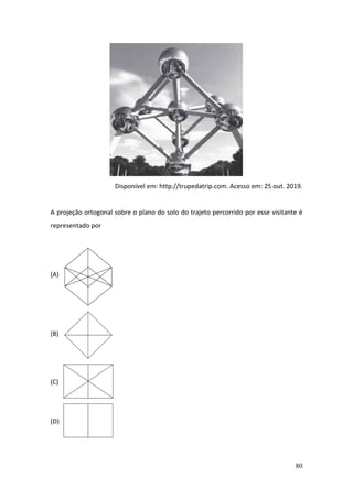 80
Disponível em: http://trupedatrip.com. Acesso em: 25 out. 2019.
A projeção ortogonal sobre o plano do solo do trajeto percorrido por esse visitante é
representado por
(A)
(B)
(C)
(D)
 