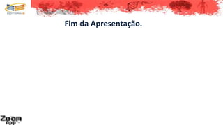 Fim da Apresentação.
 