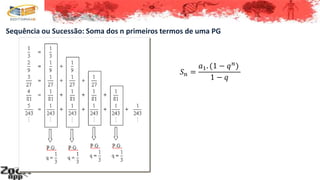 Sequência ou Sucessão: Soma dos n primeiros termos de uma PG
𝑆 𝑛 =
𝑎1. (1 − 𝑞 𝑛)
1 − 𝑞
 