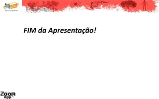 FIM da Apresentação!
 