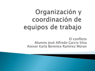 El conflicto
Alumno José Alfredo García Silva
Asesor Karla Berenice Ramírez Moran
 