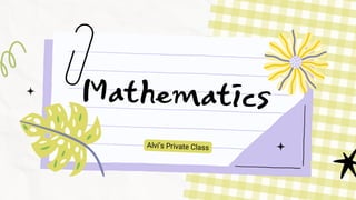 Mathematics
Alvi’s Private Class
 