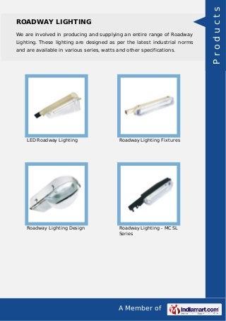 A Member of
ROADWAY LIGHTING
We are involved in producing and supplying an entire range of Roadway
Lighting. These lightin...