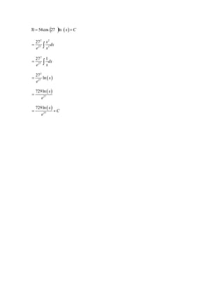 3)  54cos 27 ln  x C 
2 2 
27 x 
  
27 3 
dx 
e x 
2 
27 1 
 27 
 
dx 
ex 
  
2 
27 
27 
ln x 
e 
 
  
729 ln x 
27 
e 
 
  
729 ln x 
 
27 
C 
e 
 