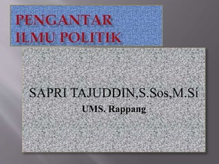 SAPRI TAJUDDIN,S.Sos,M.Si
UMS. Rappang
 