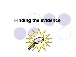 Finding the evidence
 