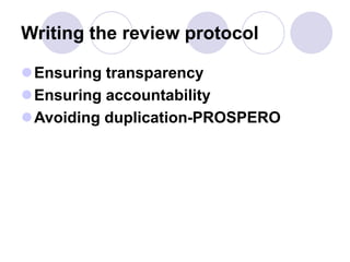 Writing the review protocol
Ensuring transparency
Ensuring accountability
Avoiding duplication-PROSPERO
 