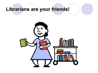 Librarians are your friends!
 