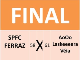 SPFC                   AoOo
FERRAZ   58
              X   61 Laskeeeera
                        Véia
 