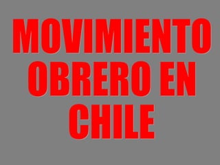 MOVIMIENTO OBRERO EN CHILE 