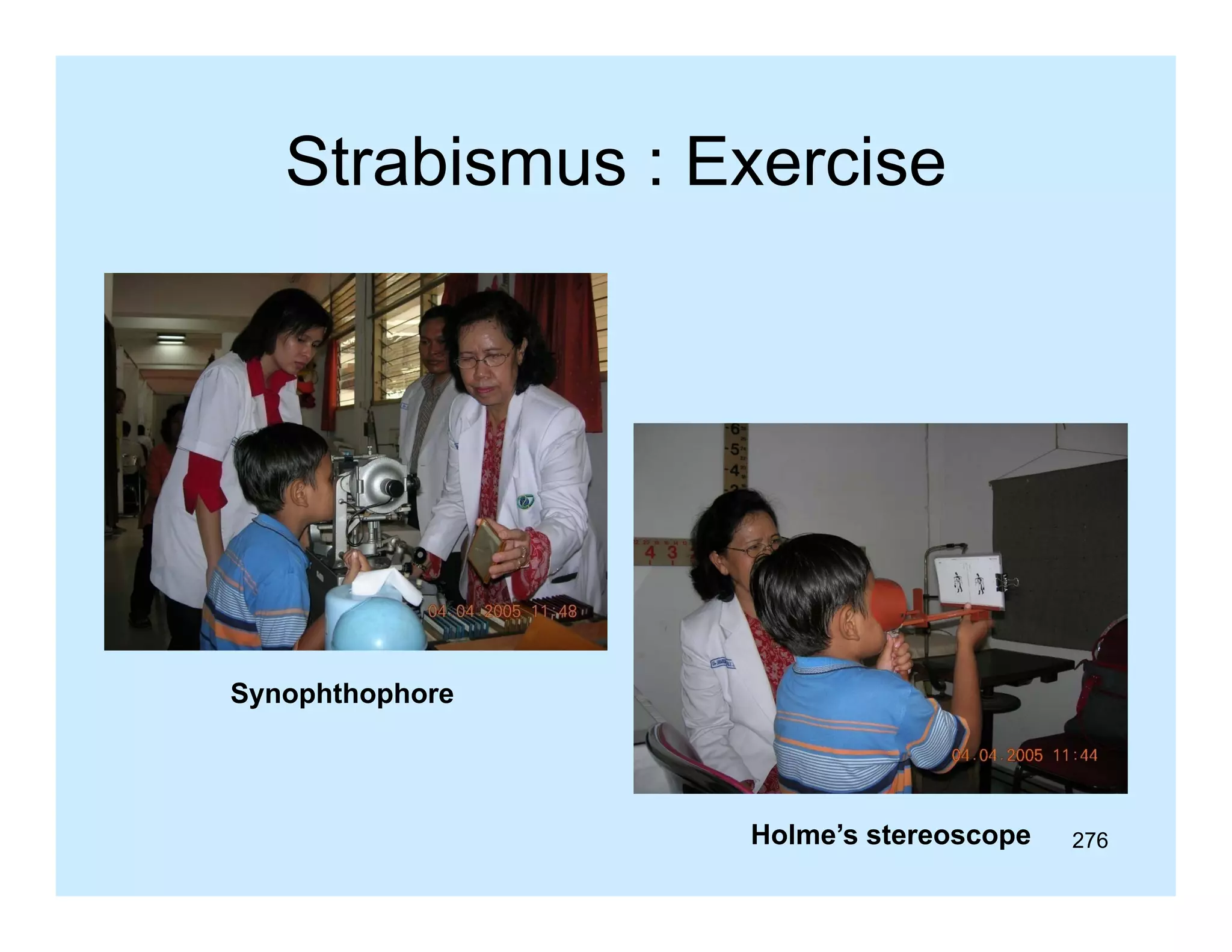 Strabismus : Exercise

Synophthophore

Holme’s stereoscope

276

 