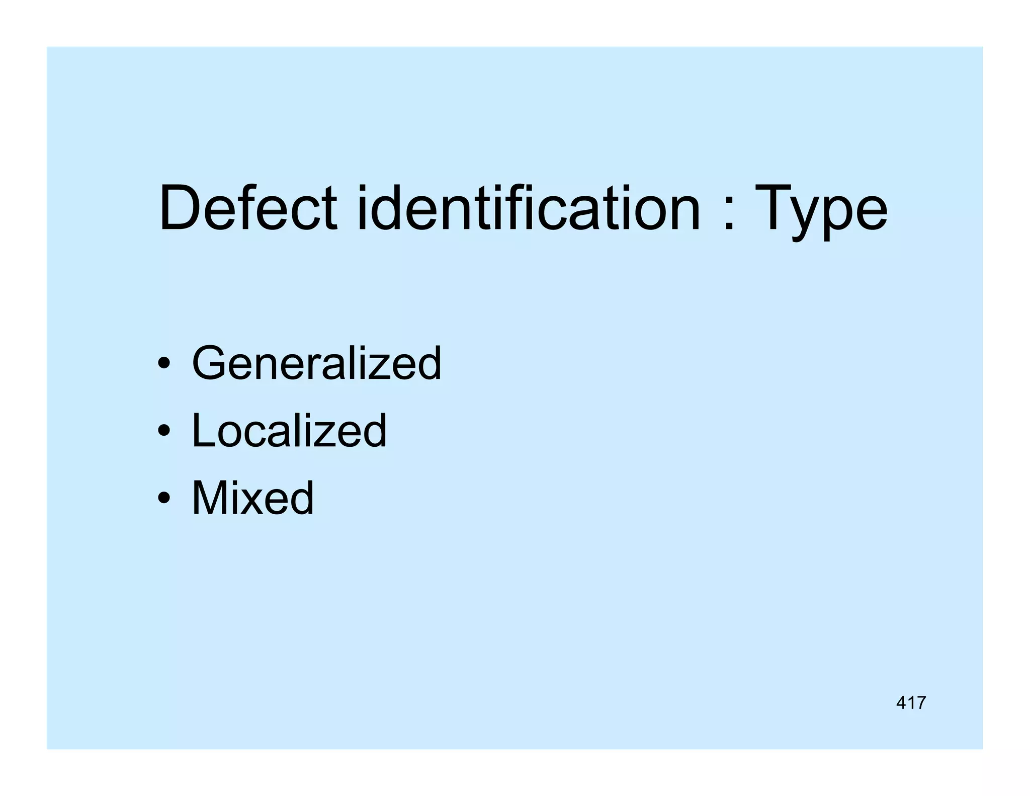 Defect identification : Type
•G
Generalized
li d
• Localized
• Mixed

417

 