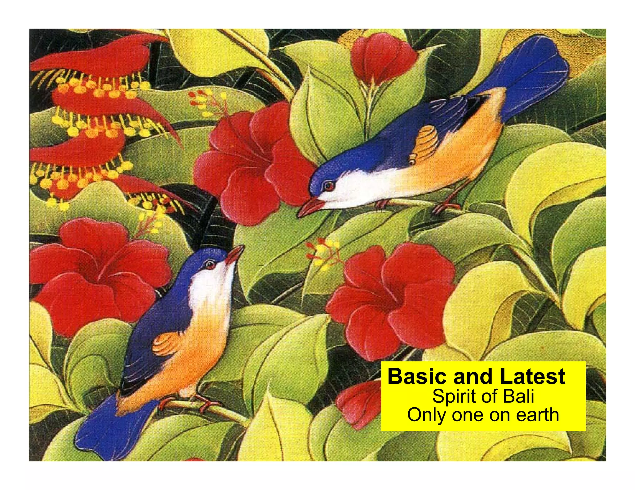 Basic and Latest
Spirit of Bali
Only one on earth

 