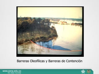 Barreras Oleofílicas y Barreras de Contención
 