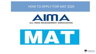 HOW TO APPLY FOR MAT 2020
 