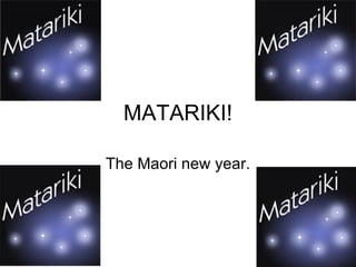 MATARIKI!

The Maori new year.
 