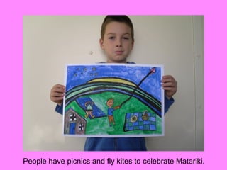 People have picnics and fly kites to celebrate Matariki.
 