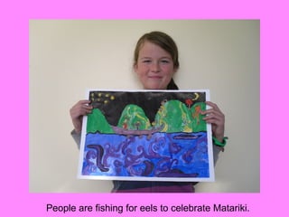 People are fishing for eels to celebrate Matariki.
 
