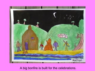 A big bonfire is built for the celebrations.
 