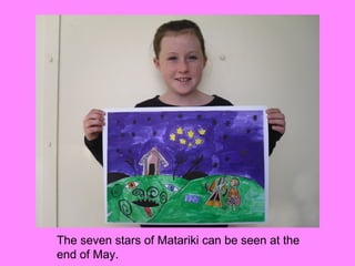 The seven stars of Matariki can be seen at the
end of May.
 
