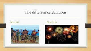 The different celebrations
Matariki New Year