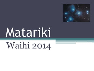 Matariki
Waihi 2014
 