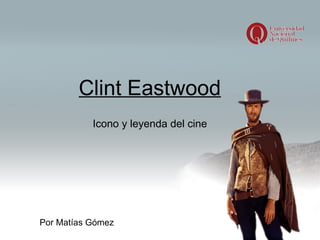 Clint Eastwood Por Matías Gómez Icono y leyenda del cine 