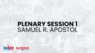 SAMUEL R. APOSTOL
PLENARY SESSION 1
 