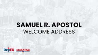 WELCOME ADDRESS
SAMUEL R. APOSTOL
 