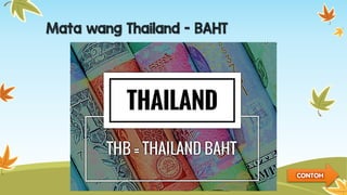 Mata wang Thailand - BAHT
CONTOH
 