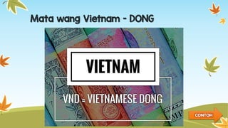 Mata wang Vietnam - DONG
CONTOH
 