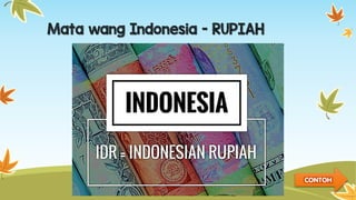 Mata wang Indonesia - RUPIAH
CONTOH
 