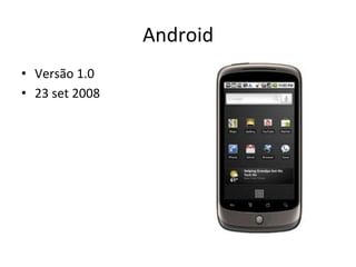 Android'
•  Versão'1.0'
•  23'set'2008'
 