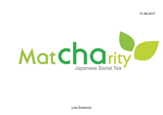 31.08.2017
Lina Zivanovic
Japanese Social Tea
 
