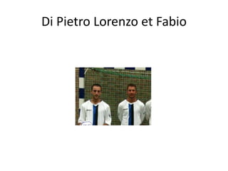 Di Pietro Lorenzo et Fabio
 
