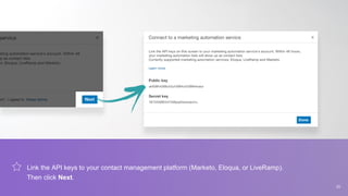 Link the API keys to your contact management platform (Marketo, Eloqua, or LiveRamp).
Then click Next.
33
 