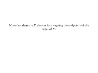Note that there are 2r choices for swapping the endpoints of the
edges of M.
 