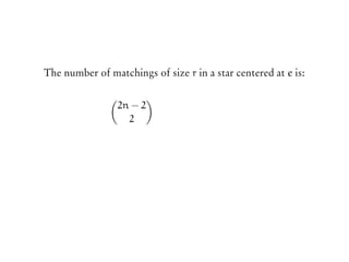 The number of matchings of size r in a star centered at e is:
(
2n − 2
2
)
 