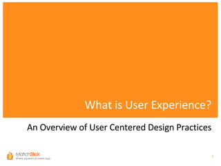 What is User Experience? An Overview of User Centered Design Practices 