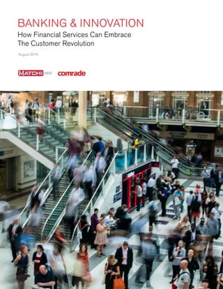 August 2014 
BANKING & INNOVATION 
How Financial Services Can Embrace 
The Customer Revolution  