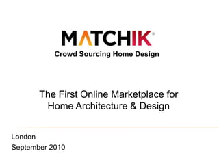 Crowd Sourcing Home Design The First Online Marketplace for Home Architecture & Design  London  September 2010 