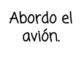 Abordo el
avión.
 