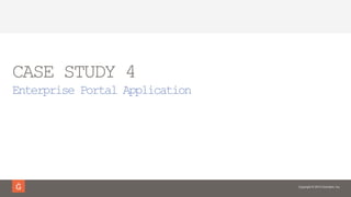 Copyright © 2014 Gravitant, Inc.
CASE STUDY 4
Enterprise Portal Application
 