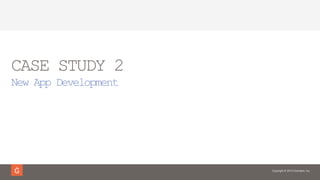 Copyright © 2014 Gravitant, Inc.
CASE STUDY 2
New App Development
 