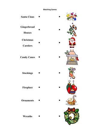 Matching Games













Candy Canes





Stockings





Fireplace





Ornaments





Wreaths





Santa Claus

Gingerbread
Houses
Christmas
Carolers

 