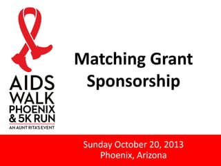 Matching Grant
Sponsorship
Sunday October 20, 2013
Phoenix, Arizona
 