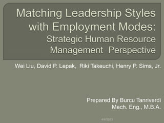 Wei Liu, David P. Lepak, Riki Takeuchi, Henry P. Sims, Jr.




                            Prepared By Burcu Tanriverdi
                                     Mech. Eng., M.B.A.

                                  4/4/2013
 
