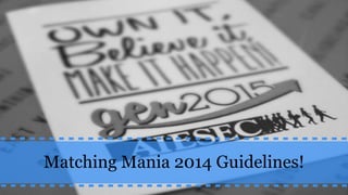 Matching Mania 2014 Guidelines!
 