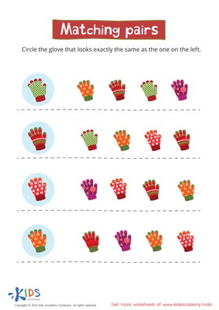 Matching pairs
Circle the glove that looks exactly the same as the one on the left.
Copyright © 2016 Kids Academy Company. All rights reserved Get more worksheets at www.kidsacademy.mobi
 