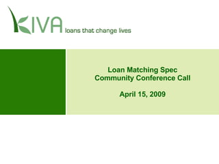 Loan Matching Spec Community Conference Call April 15, 2009 